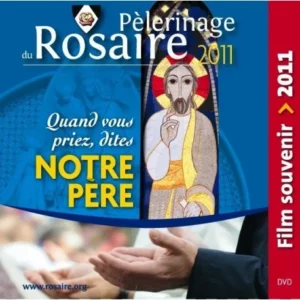 Pèlerinage du Rosaire 2011, film souvenir et prière Notre Père